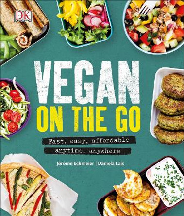 Vegan on the Go: Fast, Easy, Affordable-Anytime, Anywhere by Jerome Eckmeier