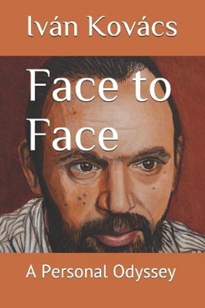 Face to Face: A Personal Odyssey by Ivan Kovacs 9781983477249