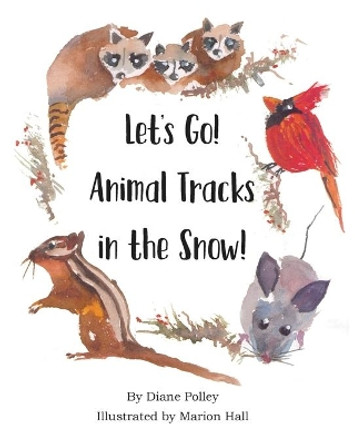 Let's Go! Animal Tracks in the Snow! by Diane Polley 9781732058019