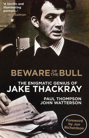 Beware of the Bull: The Enigmatic Genius of Jake Thackray by Paul Thompson John Watterson