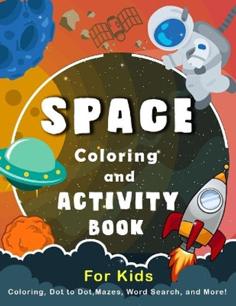 Space Coloring and Activity Book for Kids: Coloring, Dot to Dot, Mazes, Word Search and More. by K Imagine Education 9781983060021