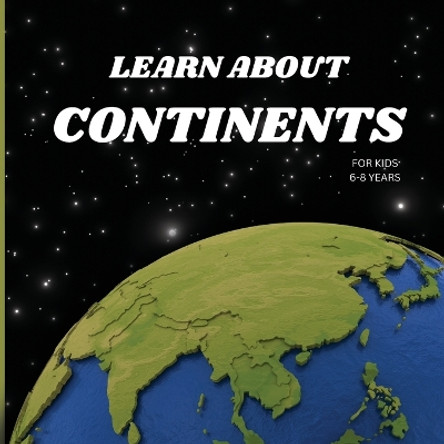 Learn About Continents Book for Kids 6-8 Years by Russ West 9781803859446