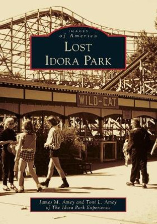 Lost Idora Park by James M. Amey 9781467103930