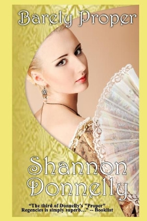 Barely Proper: A Regency Romance by Shannon Donnelly 9781733106320