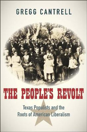 The People's Revolt: Texas Populists and the Roots of American Liberalism by Gregg Cantrell