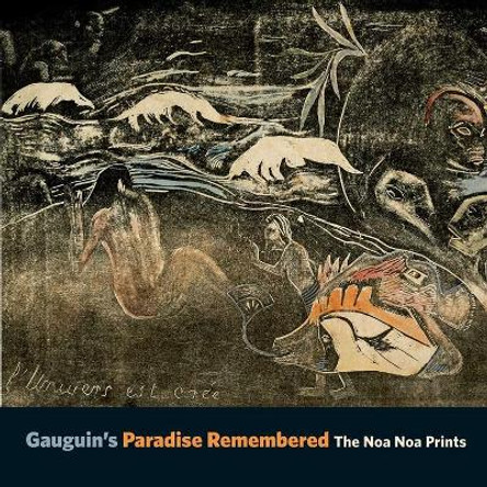 Gauguin's Paradise Remembered: The Noa Noa Prints by Alastair Wright