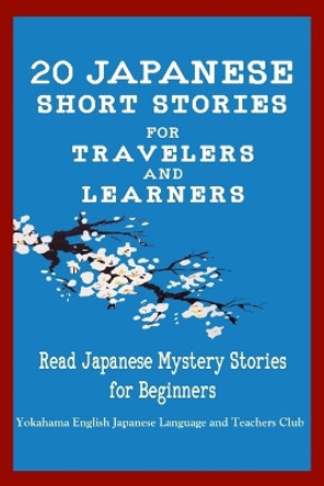 20 Japanese Short Stories for Travelers and Learners Read Japanese Mystery Stories for Beginners by English Japanese Language & Teachers Clu 9781716250194