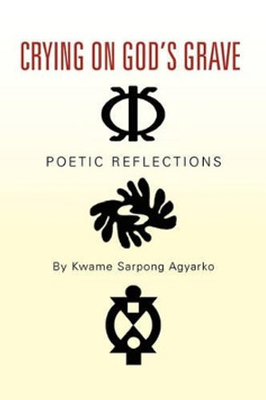 Crying on God's Grave by Kwame Sarpong Agyarko 9781456804022