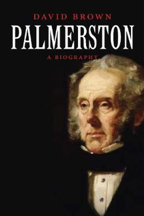 Palmerston: A Biography by David Brown