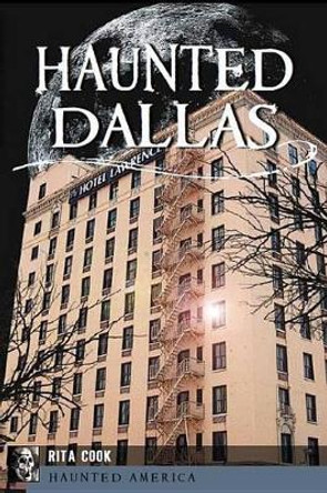 Haunted Dallas by Rita Cook 9781609492014