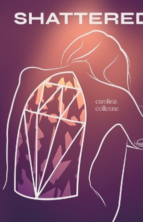 Shattered by Carolina Colleene 9789395193627