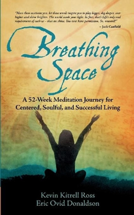 Breathing Space: A 52-Week Meditation Journey for Centered, Soulful, and Successful Living by Kevin Kitrell Ross 9781953307378