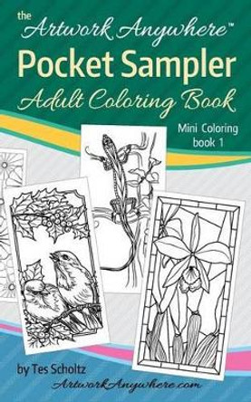 Artwork Anywhere Pocket Sampler: Adult Coloring Book by Tes Scholtz 9781535444477