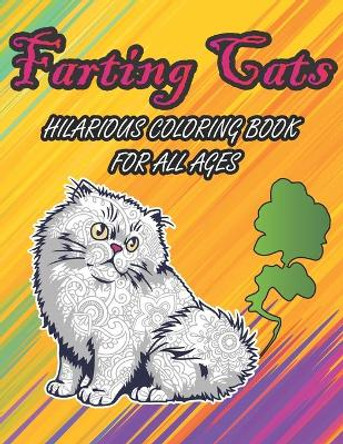 Farting Cats Hilarious Coloring Book For All Ages: Weird Silly Farting Cats Coloring Pages to Color for Kids Boys Girls and Adults for Hourly Fun Coloring by Duong-Darko Publications 9798586924735