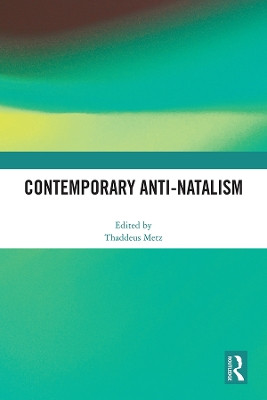 Contemporary Anti-Natalism by Thaddeus Metz 9781032350349