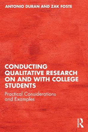 Conducting Qualitative Research on and with College Students: Practical Considerations and Examples Antonio Duran 9781032656052