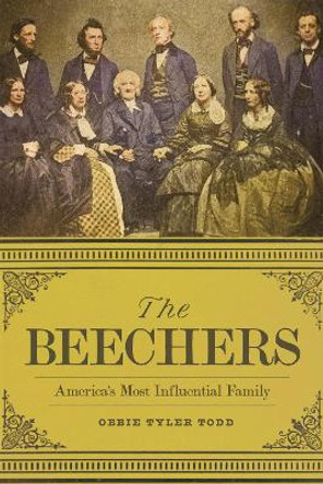 The Beechers: America's Most Influential Family Obbie Tyler Todd 9780807182758