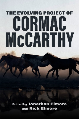 The Evolving Project of Cormac McCarthy Jonathan Elmore 9780807182802