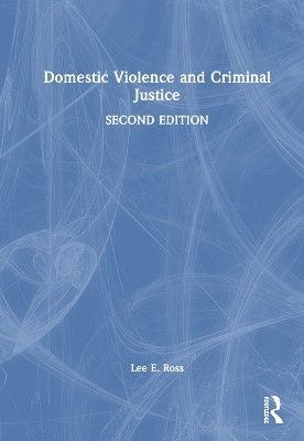Domestic Violence and Criminal Justice Lee E. Ross 9781032575599