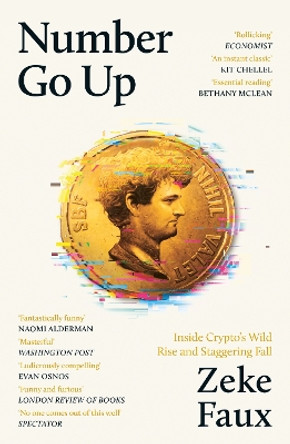 Number Go Up: Inside Crypto’s Wild Rise and Staggering Fall Zeke Faux 9781399611367