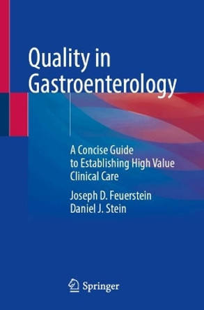 Quality in Gastroenterology: A Concise Guide to Establishing High Value Clinical Care Joseph D. Feuerstein 9783031584916