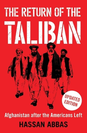 The Return of the Taliban: Afghanistan after the Americans Left Hassan Abbas 9780300278712