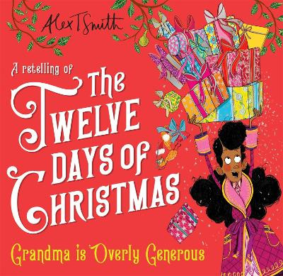 Grandma is Overly Generous: A Retelling of the Twelve Days of Christmas Alex T. Smith 9781035051984