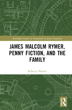 James Malcolm Rymer, Penny Fiction, and the Family Rebecca Nesvet 9781032431598