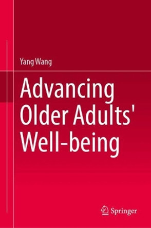 Advancing Older Adults' Well-being Yang Wang 9789819735686