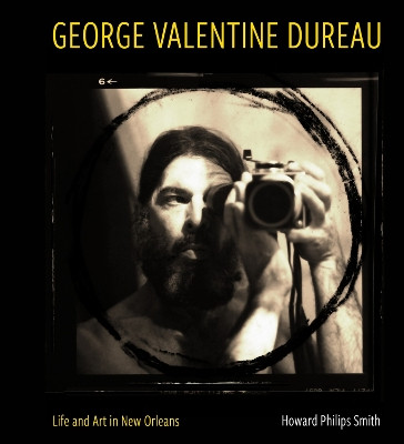 George Valentine Dureau: Life and Art in New Orleans Howard Philips Smith 9781496853837