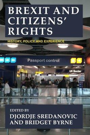 Brexit and Citizens’ Rights: History, Policy and Experience Djordje Sredanovic 9781526169624