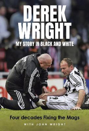 My Story in Black and White: Four Decades Fixing the Mags Derek Wright 9781801507424