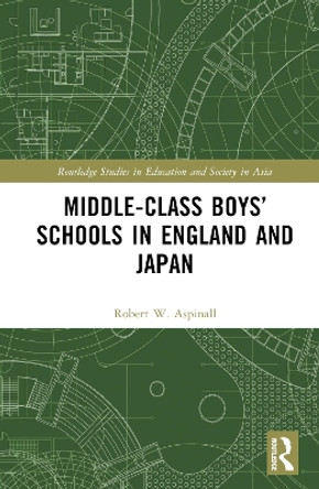 Middle-Class Boys’ Schools in England and Japan Robert W. Aspinall 9781032380810