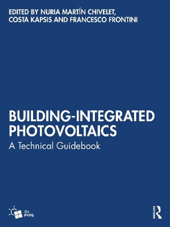 Building-Integrated Photovoltaics: A Technical Guidebook Nuria Martín Chivelet 9781032517056