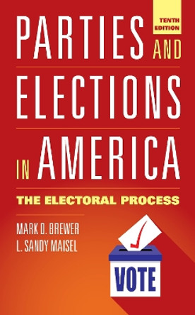 Parties and Elections in America: The Electoral Process L. Sandy Maisel 9781538188804