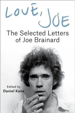 Love, Joe: The Selected Letters of Joe Brainard Joe Brainard 9780231203425