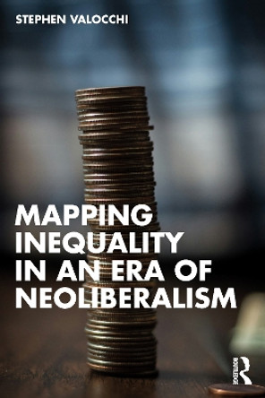 Mapping Inequality in an Era of Neoliberalism Stephen Valocchi 9781032323503