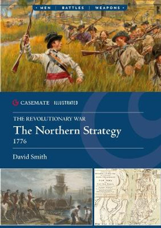 The Revolutionary War: The Northern Strategy, 1776 David Smith 9781636240787