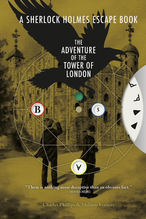 Sherlock Holmes Escape Book, A: The Adventure of the Tower of London by Charles Phillips