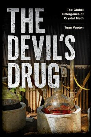 The Devil's Drug: The Global Emergence of Crystal Meth Teun Voeten 9781538198612