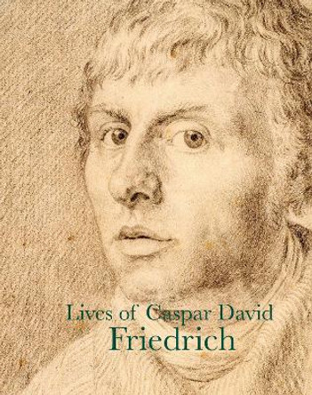 Lives of Caspar David Friedrich J. W. von Goethe 9781843682547