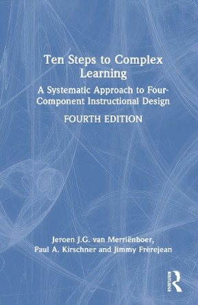 Ten Steps to Complex Learning: A Systematic Approach to Four-Component Instructional Design Jeroen J. G. van Merriënboer 9781032345086