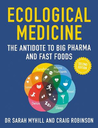 Ecological Medicine, 2nd Edition: The Antidote to Big Pharma and Fast Food by Sarah Myhill
