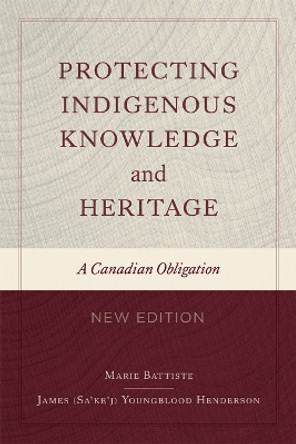 Protecting Indigenous Knowledge and Heritage, New Edition: A Canadian Obligation Marie Battiste 9780774881142