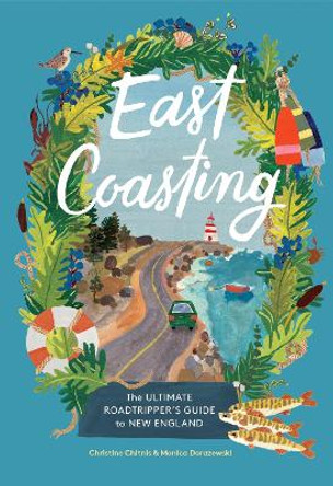 East Coasting: The Ultimate Roadtripper’s Guide to New England Christine A. Chitnis 9781648293184