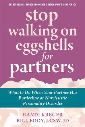 Stop Walking on Eggshells for Partners: What to Do When Your Partner Has Borderline or Narcissistic Personality Disorder Bill Eddy 9781608824878