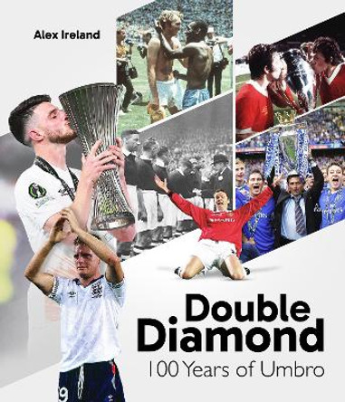 Double Diamond: 100 Years of Umbro Alex Ireland 9781801508841