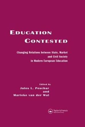 Education Contested: Changing Relations between State, Market and Civil Society in Modern European Education by Jules L. Peschar