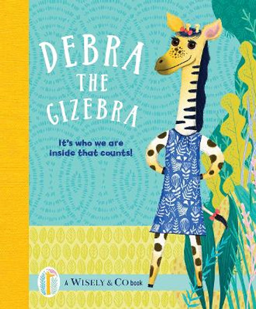 Debra the Gizebra: It's who we are inside that counts! Wisely & Co 9781913532765