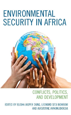 Environmental Security in Africa: Conflicts, Politics, and Development Elisha Jasper Dung 9781666936353